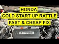 How To Fix Honda Cold Start Up Rattle - Fast, Easy & Cheap