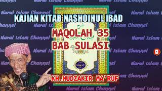 KAJIAN || KITAB NASHOIHUL IBAD MAQOLAH 35 BAB SULASI || KH. MUDZAKIR MA'RUF