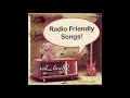 Radio Friendly Songs!