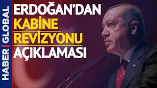 Cumhurbaşkanı Erdoğan'dan Flaş Kabine Revizyonu Açıklaması!