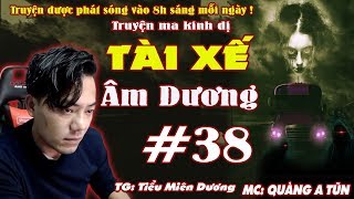 Quàng A Tũn | Truyện Ma Dài Tập : TÀI XẾ ÂM DƯƠNG [ Tập 38 ] Linh Thú