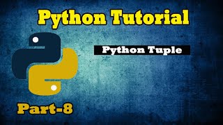 Python Tutorial | Python Tuple | Python for Beginners | Python Programming | Part-8