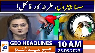 Geo News Headlines 10 AM | Cheap petrol package | 25th March 2023