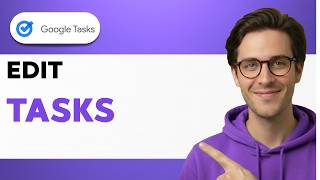 How to Edit Tasks in Google Tasks [2026 Full Guide]