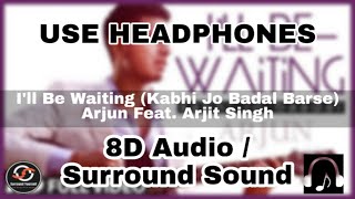 I'll Be Waiting (Kabhi Jo Baadal) (8D audio / Surround Sound) Arjun Feat.Arijit Singh