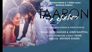 Taaron ke Shehar Full Video Song (Neha Kakkar, Sunny Kaushal, Jubin Nautiyal, jaani)