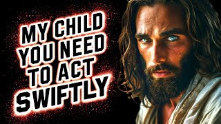 🛑"MY CHILD ACT SWIFTLY ON THIS" | God's Message Today | God Helps