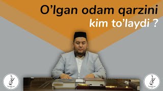 O‘lgan odamning qarzini kim to‘laydi?