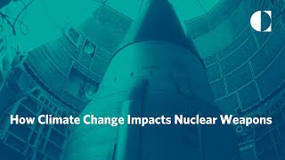How Climate Change Impacts Nuclear Weapons
