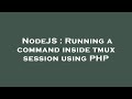 NodeJS : Running a command inside tmux session using PHP