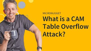 MicroNugget: What is a CAM Table Overflow Attack?