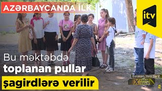 Azərbaycanda ilk: bu məktəbdə toplanan pullar şagirdlərə verilir