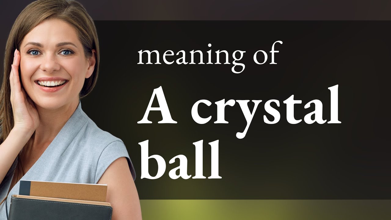 Crystal Ball Interpretation
