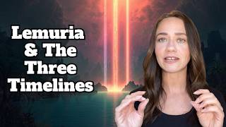 Lemuria, Ascension, & the Three Timelines