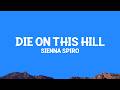 @SIENNA SPIRO - Die On This Hill (Lyrics)
