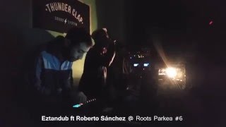 Eztandub ft Roberto Sanchez powered by Thunder Clap Sound System @ Roots Parkea #6