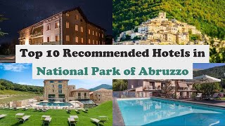 Top 10 Recommended Hotels In National Park of Abruzzo | Luxury Hotels In National Park of Abruzzo