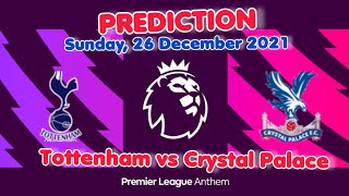 Tottenham Hotspur vs Crystal Palace Prediction and Betting Tips - 26th December 2021