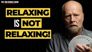 Richard Turner: Relaxing Is Not Relaxing! | The Tim Ferriss Show