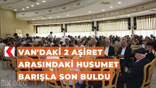 Van'daki 2 aşiret arasındaki husumet barışla son buldu