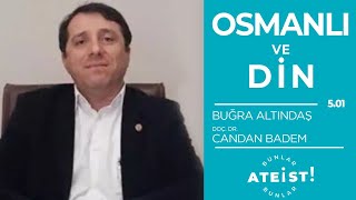 OSMANLI VE DİN - Bunlar Ateist! - 5.01 - Doç. Dr. Candan Badem, Buğra A.