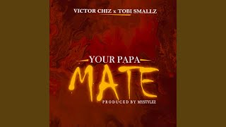 Your Papa Mate (feat. TOBI SMALLZ)