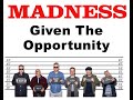 Madness - Given The Opportunity