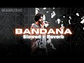 BANDANA (Slowed + Reverb) | SHUBH | MAMUSIC