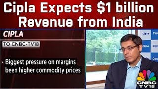 Cipla Expects $1 billion Revenue from India, Focus on Margin Improvement | #1QWithCNBCTV18