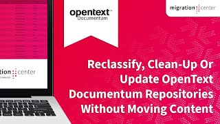 Webinar | Reclassify, Clean-Up Or Update OpenText Documentum Repositories Without Moving Content