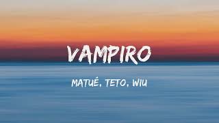 Matue, Teto & Wiu - Vampiro (Letra)