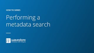 How to perform a metadata search - Wavestore