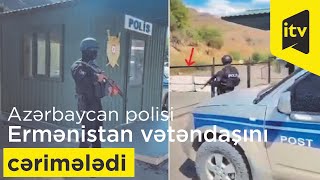 Azərbaycan polisi Ermənistan vətəndaşını cərimələdi