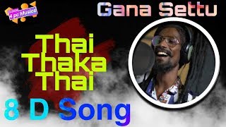 01  Thai Thaka Thai  8d Song  4 Pc Musics  Gana Settu  Tamil Gana Trending