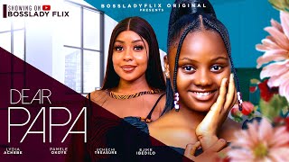 DEAR PAPA - Treasure Uchechi, Pamela Okoye, Lydia Achebe latest 2024 nigerian nollywood full movie