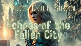 Echoes of the Fallen City | Cyber Doll Siren | Cyberpunk Music