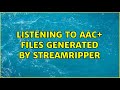 Android: Listening to AAC+ files generated by StreamRipper