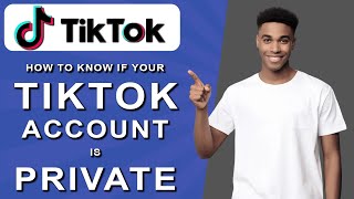 How to know if your tiktok account is private (2024)