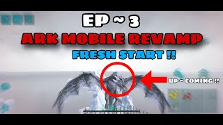 || EP 3 || ARK MOBILE REVAMP “(ARK ULTIMATE MOBILE EDITION)”..fresh start..#arkultimatemobileedition