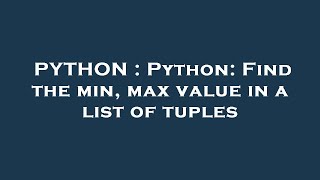 PYTHON : Python: Find the min, max value in a list of tuples