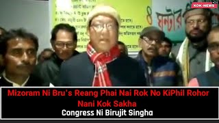 Mizoram Ni Bru's Reang Dophani Tripurao Hai Mani No, Kiphirwi Rohor Hwnwi Kok Sakha, Congress Ni