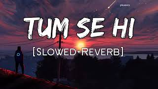 Tum Se Hi Din Hota Hai | [Slowed+Reverb] | Mohit Chauhan, Pritam | Lofi World