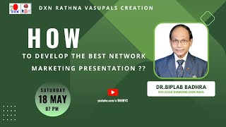 HOW TO DEVELOP THE BEST NETWORK MARKETING PRESENTATION ?? | DR.BIPLAB BADHRA  - EGD | DXN RVC