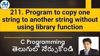 211. Copy One String to Another string without using library function | C Programming in Telugu