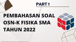 PEMBAHASAN SOAL OSN FISIKA SMA TINGKAT KOTA/KABUPATEN TAHUN 2022 | PART 1