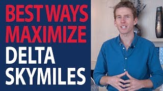 How to Get the Most Value Out of Delta Skymiles | Delta Skymiles Explained