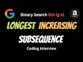 Longest Increasing Subsequence - LeetCode 300 -  Binary Search - Coding Interview