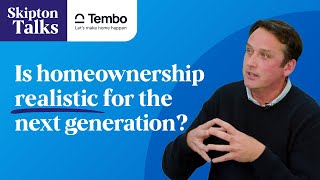 Is homeownership realistic for the next generation? | Skipton Talks with Paul Fenn and Richard Dana