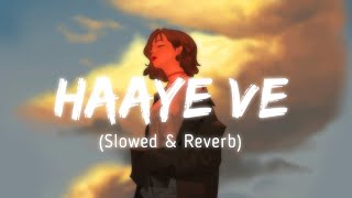 Haaye Ve - Ammy Virk ( SLOWED & REVERB ) Punjabi Sad Song