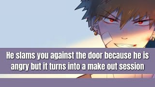 He slams you against the door - Bakugou x Listener